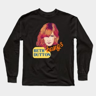 Beth Dutton Bangs Power Long Sleeve T-Shirt